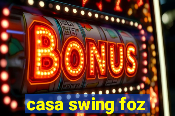 casa swing foz